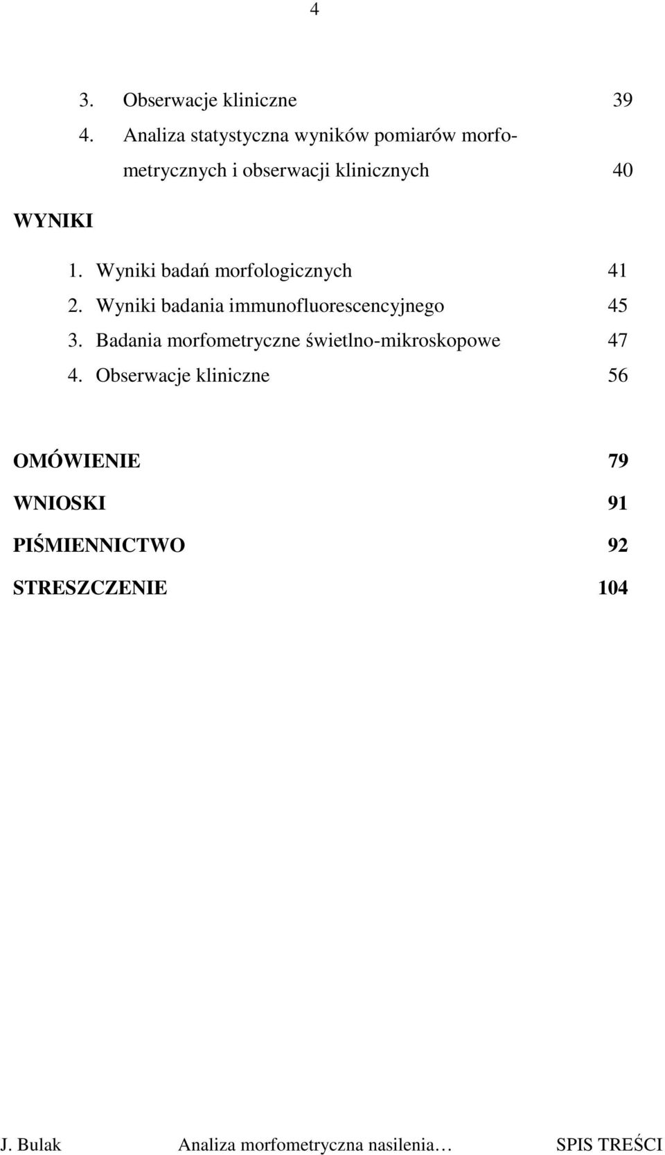 Wyniki badań morfologicznych 41 2. Wyniki badania immunofluorescencyjnego 45 3.