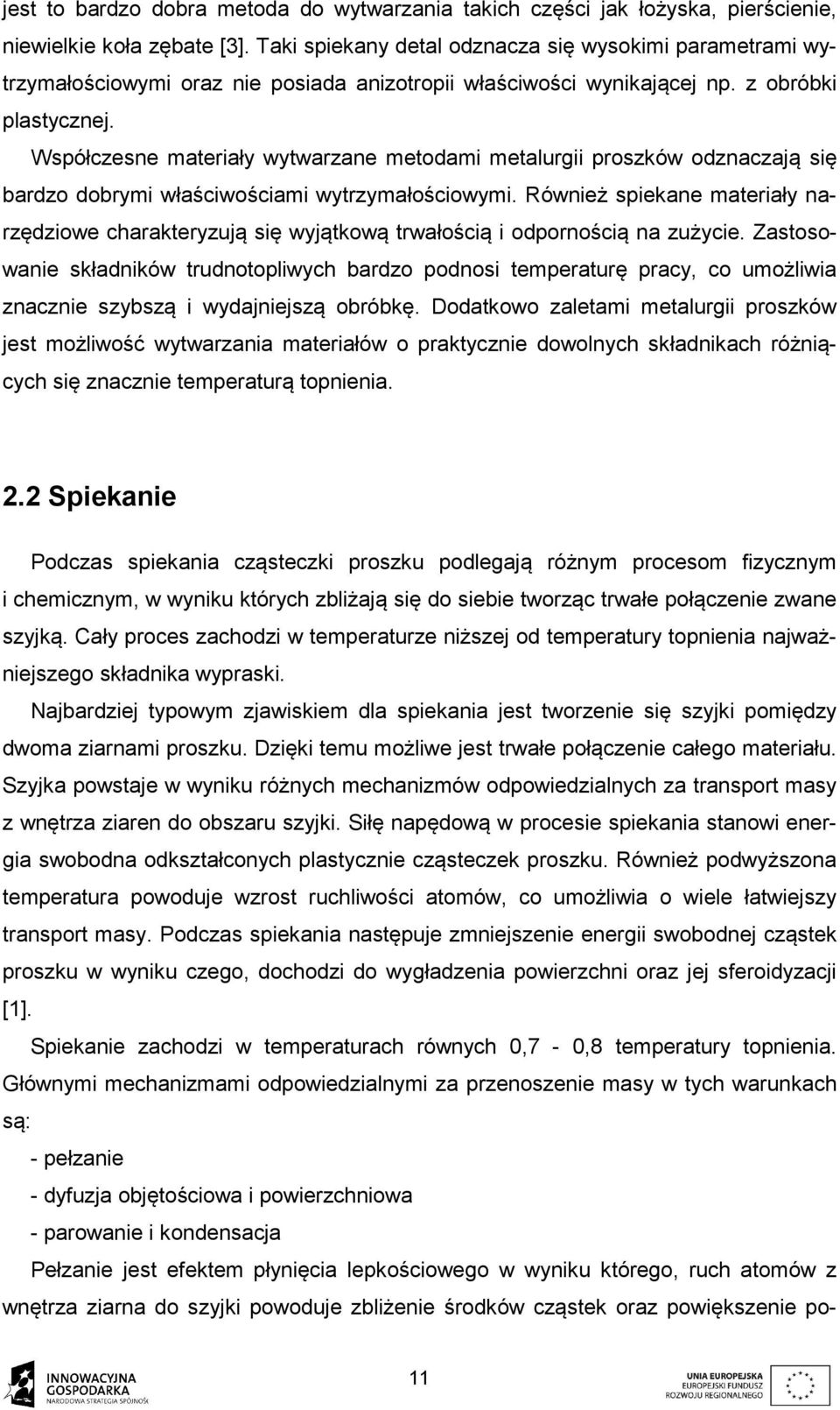 Współczesne materiały wytwarzane metodami metalurgii proszków odznaczają się bardzo dobrymi właściwościami wytrzymałościowymi.