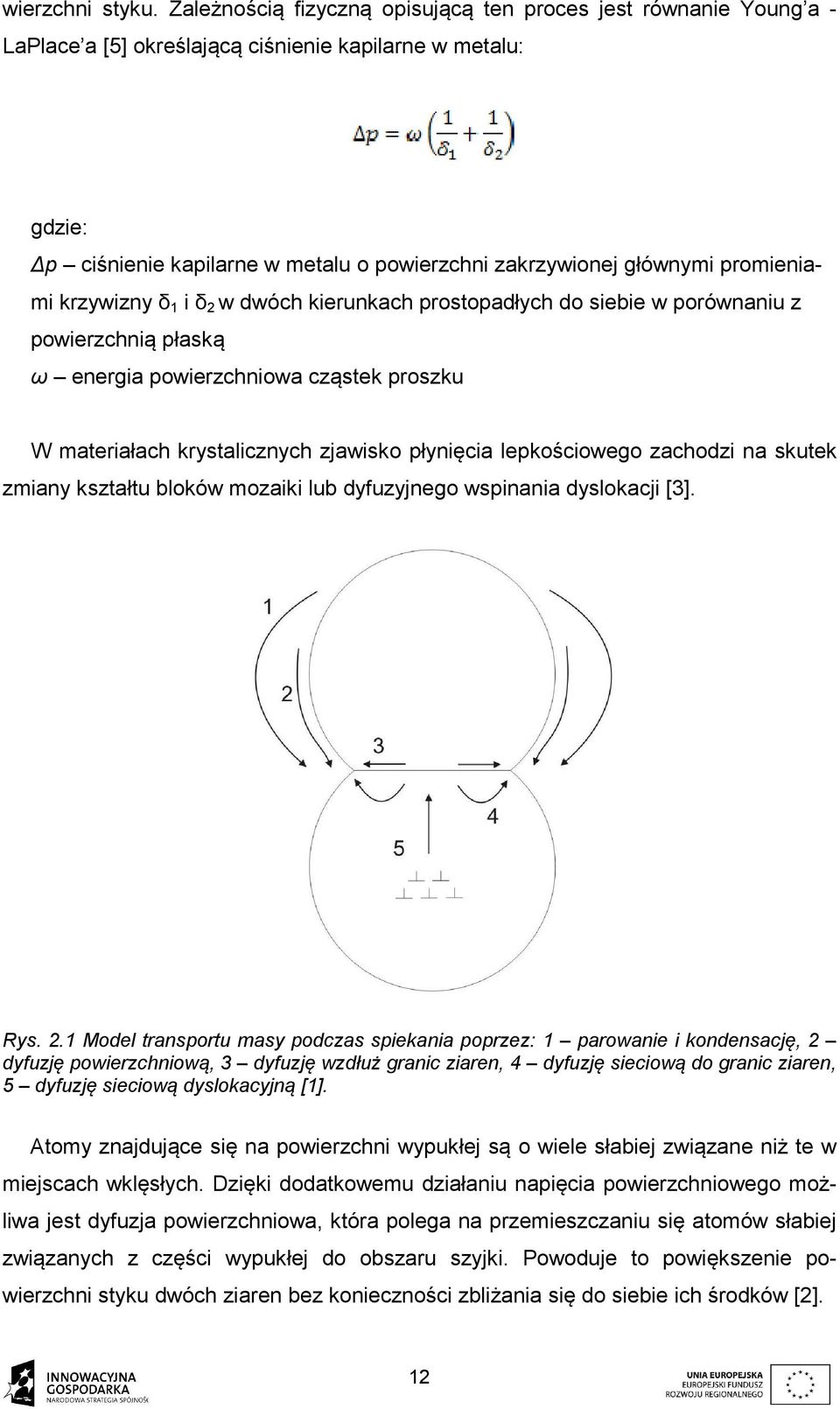 promieniami krzywizny δ 1 i δ 2 w dwóch kierunkach prostopadłych do siebie w porównaniu z powierzchnią płaską ω energia powierzchniowa cząstek proszku W materiałach krystalicznych zjawisko płynięcia