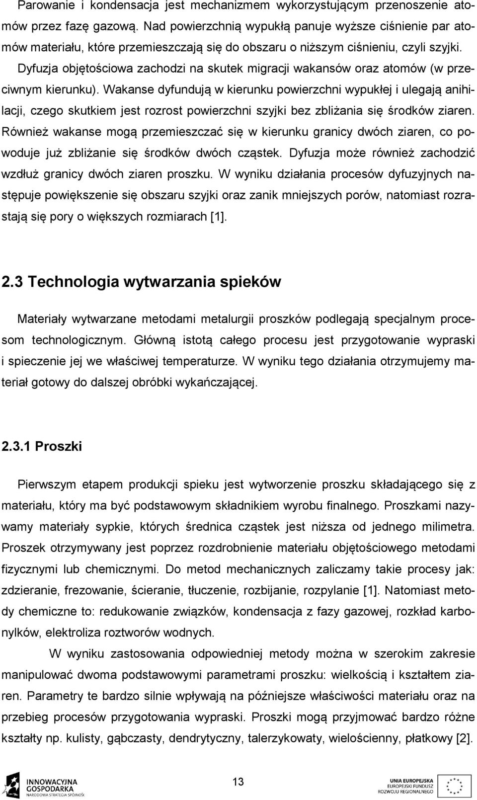 Dyfuzja objętościowa zachodzi na skutek migracji wakansów oraz atomów (w przeciwnym kierunku).