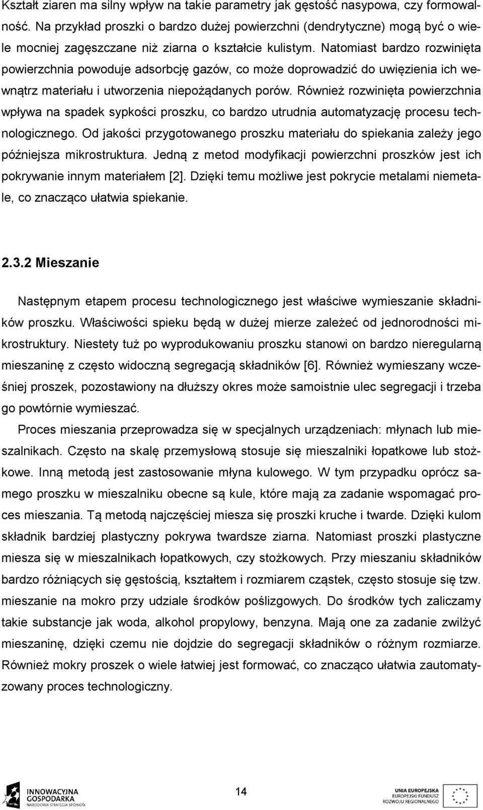 Natomiast bardzo rozwinięta powierzchnia powoduje adsorbcję gazów, co może doprowadzić do uwięzienia ich wewnątrz materiału i utworzenia niepożądanych porów.