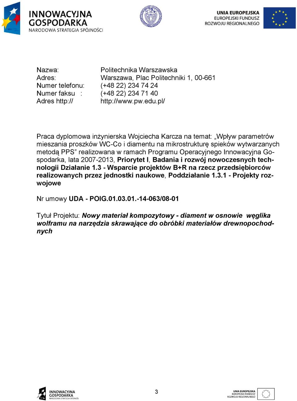 Operacyjnego Innowacyjna Gospodarka, lata 2007-2013, Priorytet I, Badania i rozwój nowoczesnych technologii Działanie 1.