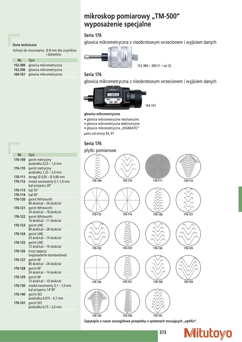 mikrometryczne głowice mikrometryczne mechaniczne głowice mikrometryczne elektroniczne głowice mikrometryczne DIGIMATIC patrz od strony 94, 97 176-109 gwint metryczny podziałka 0,25 1,0 176-110 gwint