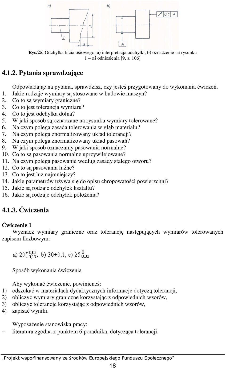 W jaki sposób są oznaczane na rysunku wymiary tolerowane? 6. Na czym polega zasada tolerowania w głąb materiału? 7. Na czym polega znormalizowany układ tolerancji? 8.