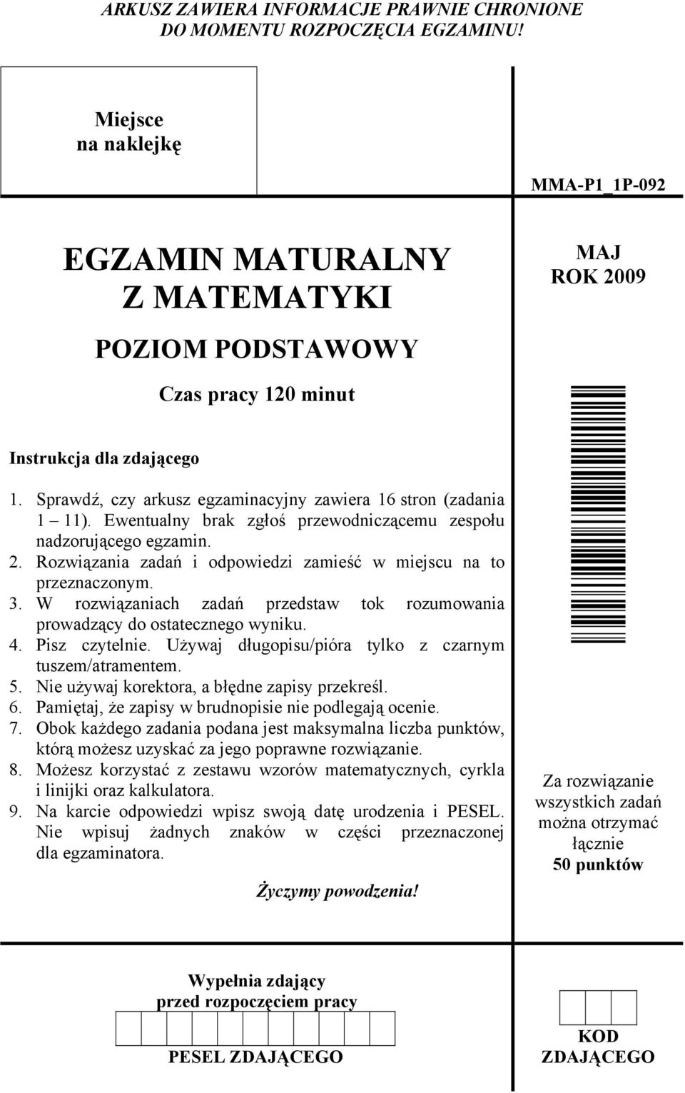 Sprawdź, czy arkusz egzaminacyjny zawiera 16 stron (zadania 1 11). Ewentualny brak zgłoś przewodniczącemu zespołu nadzorującego egzamin. 2.