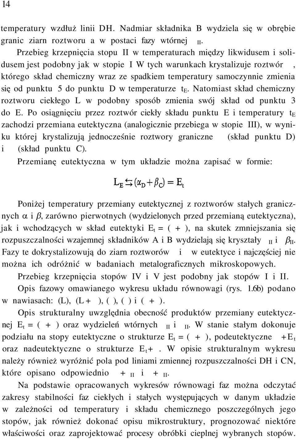 samoczynnie zmienia się od punktu 5 do punktu D w temperaturze t E. Natomiast skład chemiczny roztworu ciekłego L w podobny sposób zmienia swój skład od punktu 3 do E.