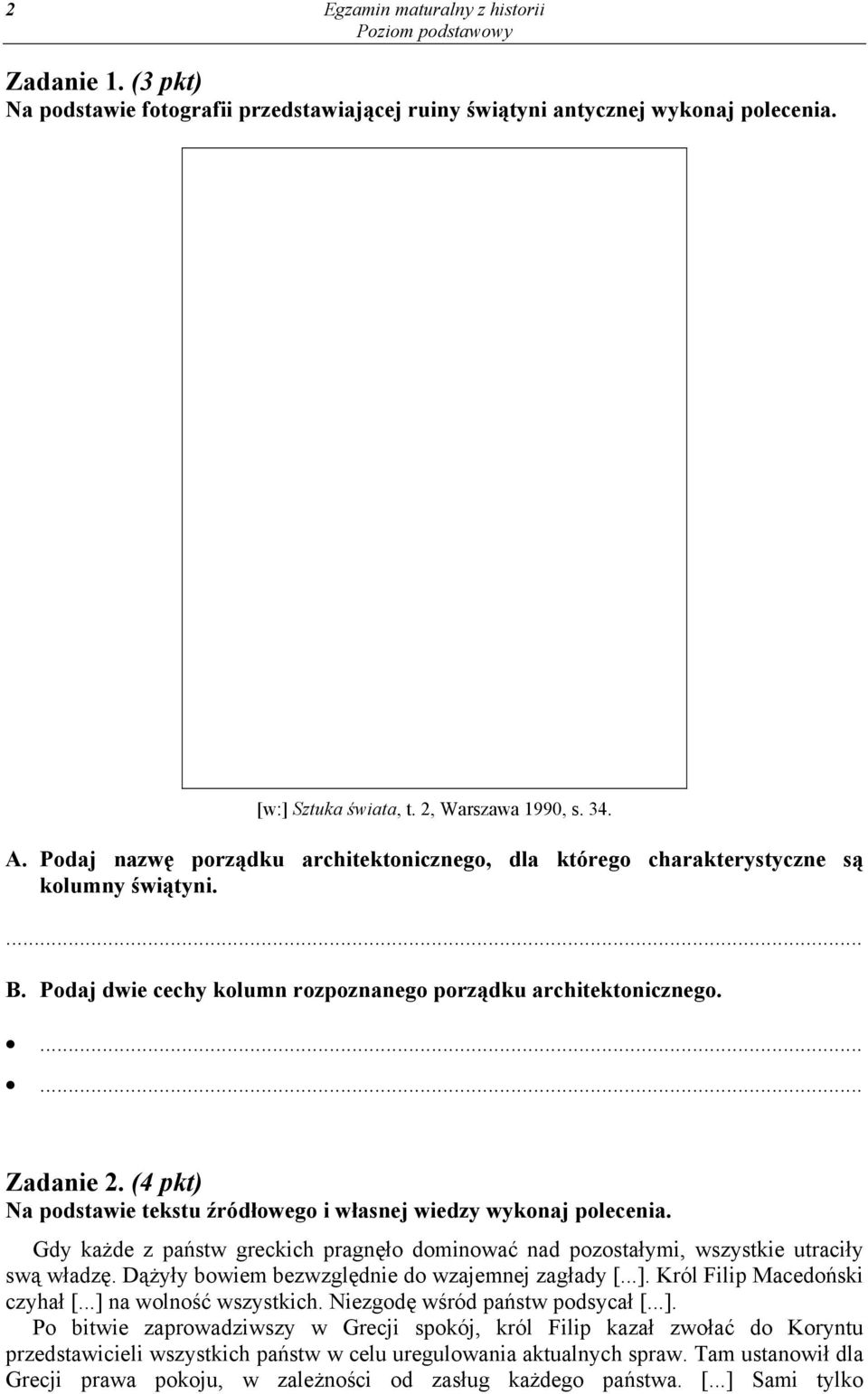 (4 pkt) Na podstawie tekstu źródłowego i własnej wiedzy wykonaj polecenia. Gdy każde z państw greckich pragnęło dominować nad pozostałymi, wszystkie utraciły swą władzę.