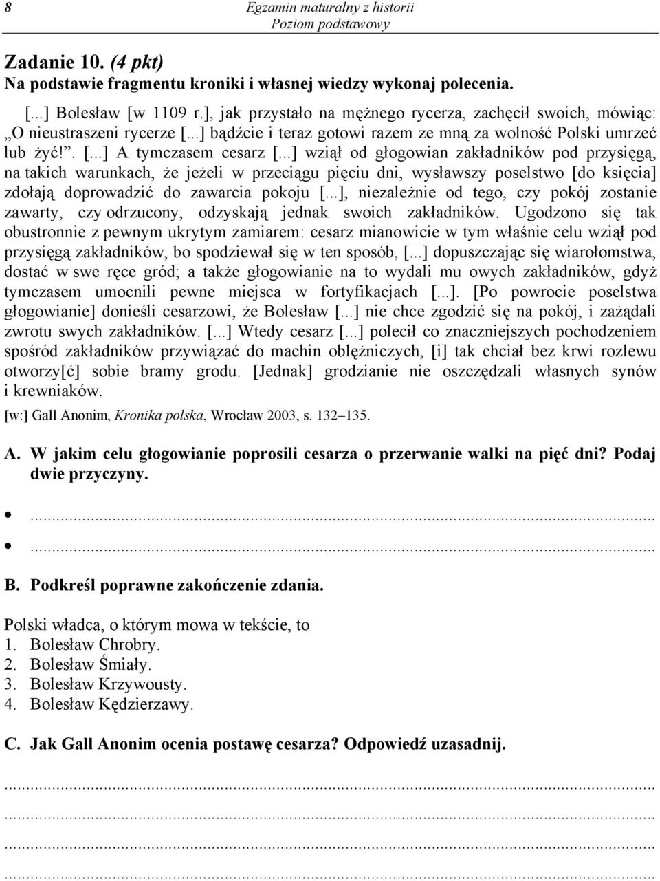 ..] wziął od głogowian zakładników pod przysięgą, na takich warunkach, że jeżeli w przeciągu pięciu dni, wysławszy poselstwo [do księcia] zdołają doprowadzić do zawarcia pokoju [.