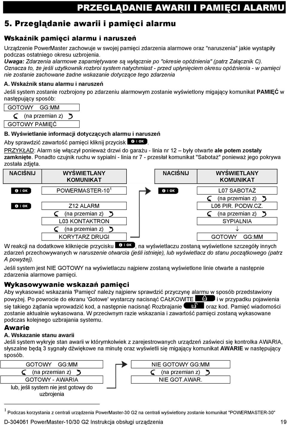 okresu uzbrojenia. Uwaga: Zdarzenia alarmowe zapamiętywane są wyłącznie po "okresie opóźnienia" (patrz Załącznik C).
