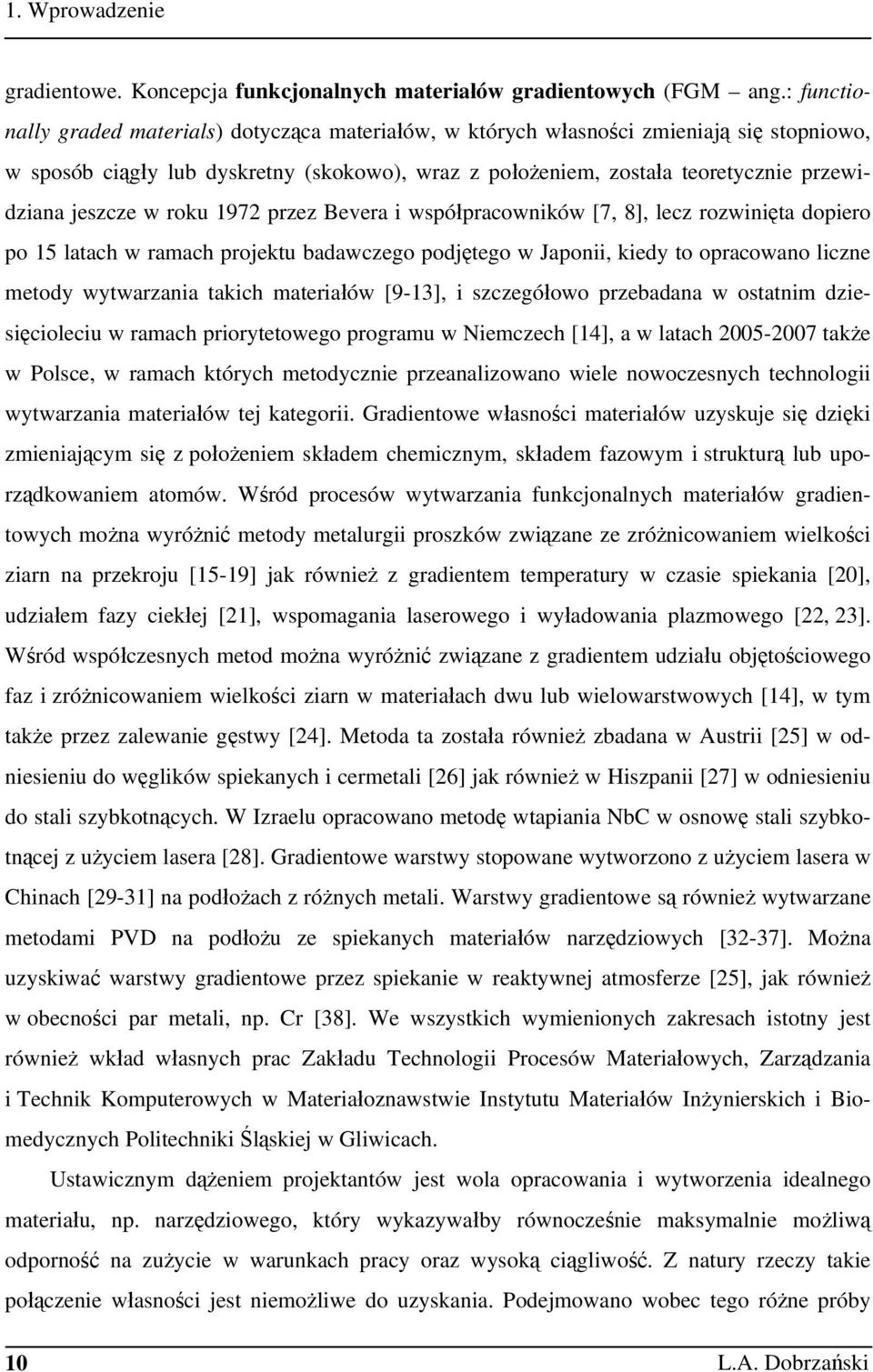 jeszcze w roku 1972 przez Bevera i współpracowników [7, 8], lecz rozwinięta dopiero po 15 latach w ramach projektu badawczego podjętego w Japonii, kiedy to opracowano liczne metody wytwarzania takich
