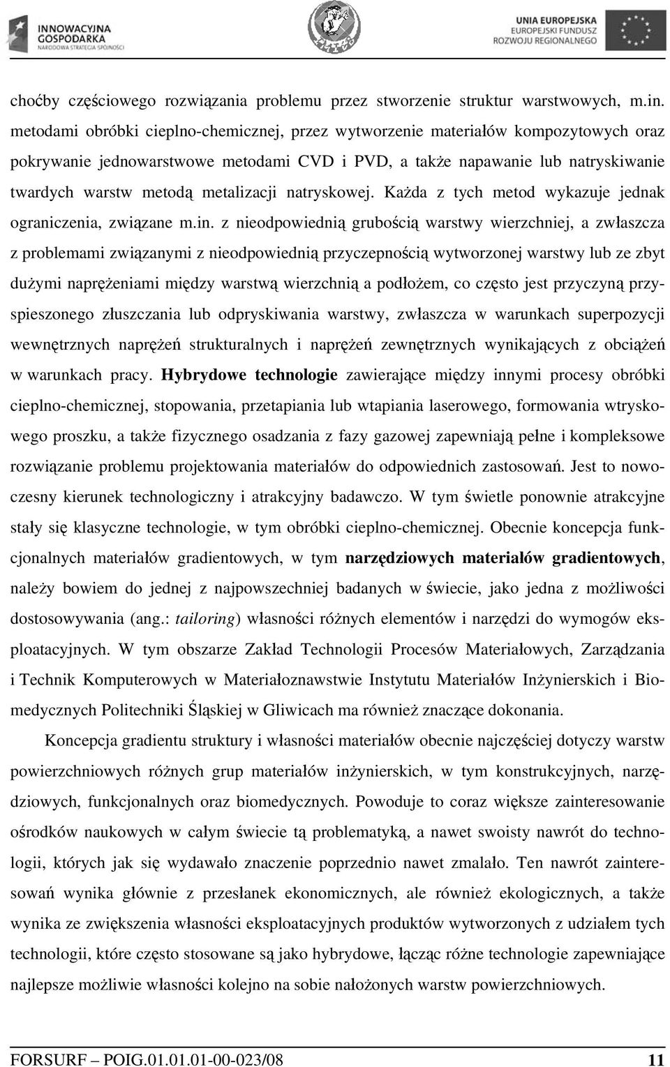 metalizacji natryskowej. Każda z tych metod wykazuje jednak ograniczenia, związane m.in.