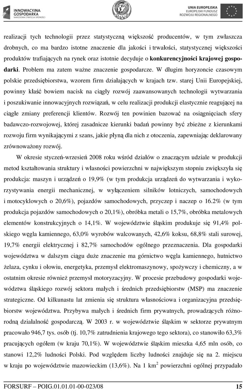 W długim horyzoncie czasowym polskie przedsiębiorstwa, wzorem firm działających w krajach tzw.