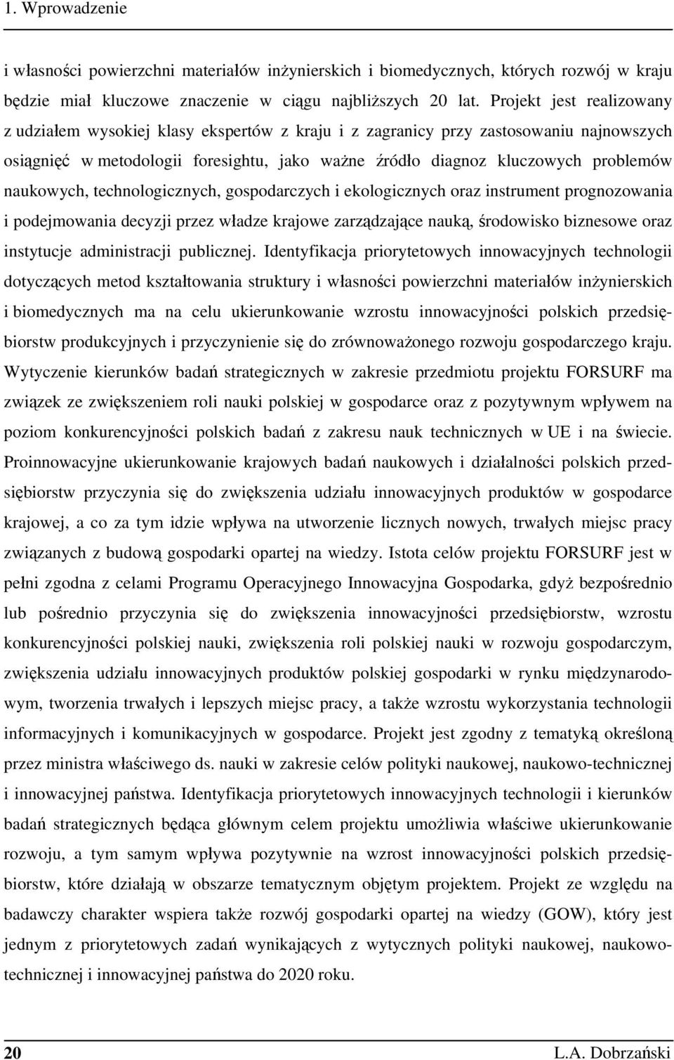 naukowych, technologicznych, gospodarczych i ekologicznych oraz instrument prognozowania i podejmowania decyzji przez władze krajowe zarządzające nauką, środowisko biznesowe oraz instytucje