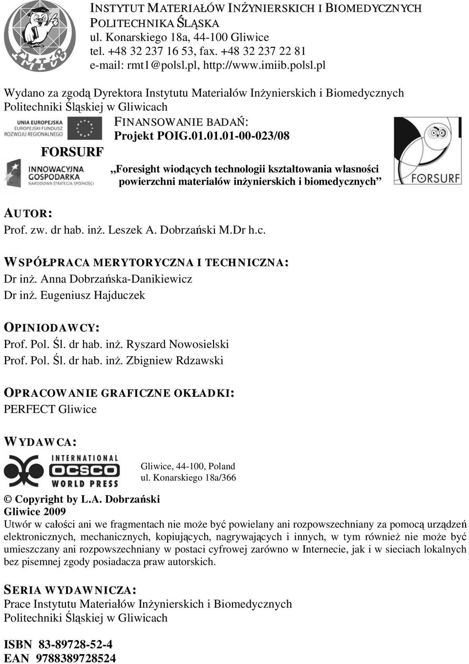 01.01-00-023/08 FORSURF Foresight wiod cych technologii kszta towania w asno ci powierzchni materia ów in ynierskich i biomedycznych AUTOR: Prof. zw. dr hab. in. Leszek A. Dobrza ski M.Dr h.c. WSPÓ PRACA MERYTORYCZNA I TECHNICZNA: Dr in.