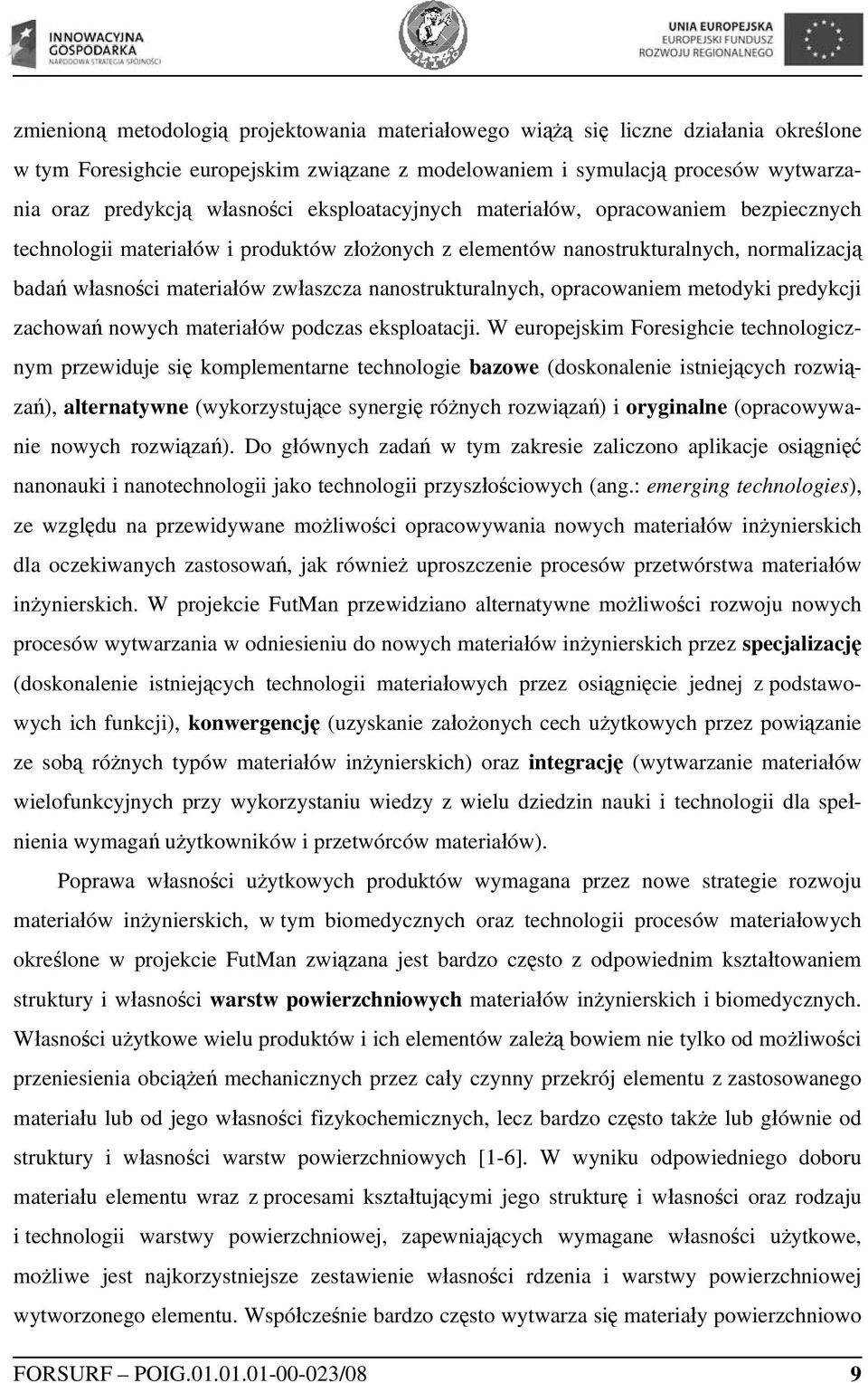 nanostrukturalnych, opracowaniem metodyki predykcji zachowań nowych materiałów podczas eksploatacji.