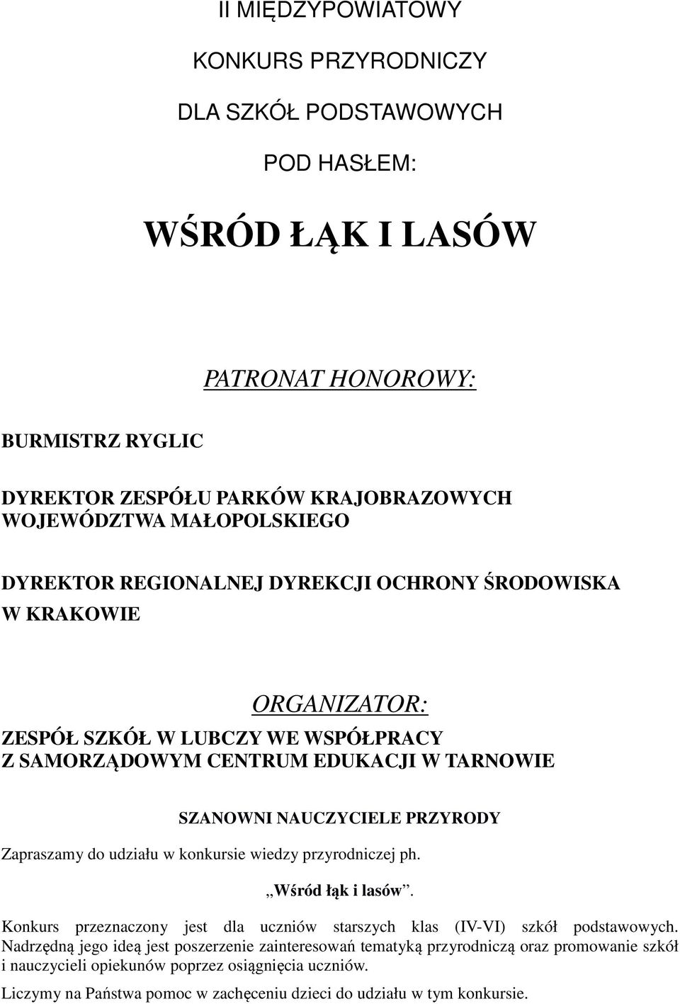 PRZYRODY Zapraszamy do udziału w konkursie wiedzy przyrodniczej ph. Wśród łąk i lasów. Konkurs przeznaczony jest dla uczniów starszych klas (IV-VI) szkół podstawowych.