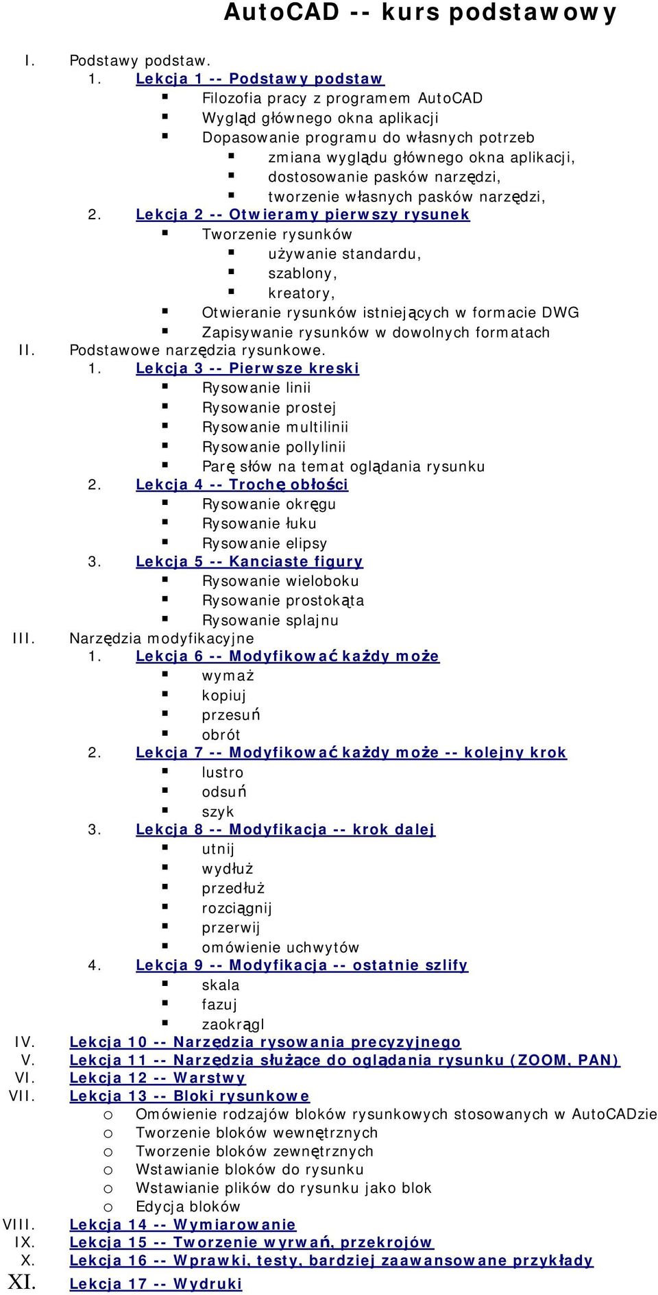 narzędzi, tworzenie własnych pasków narzędzi, 2. Lekcja 2 -- Otwieramy pierwszy rysunek Tworzenie rysunków używanie standardu, szablony, kreatory, Otwieranie rysunków istniejących w formacie DWG II.