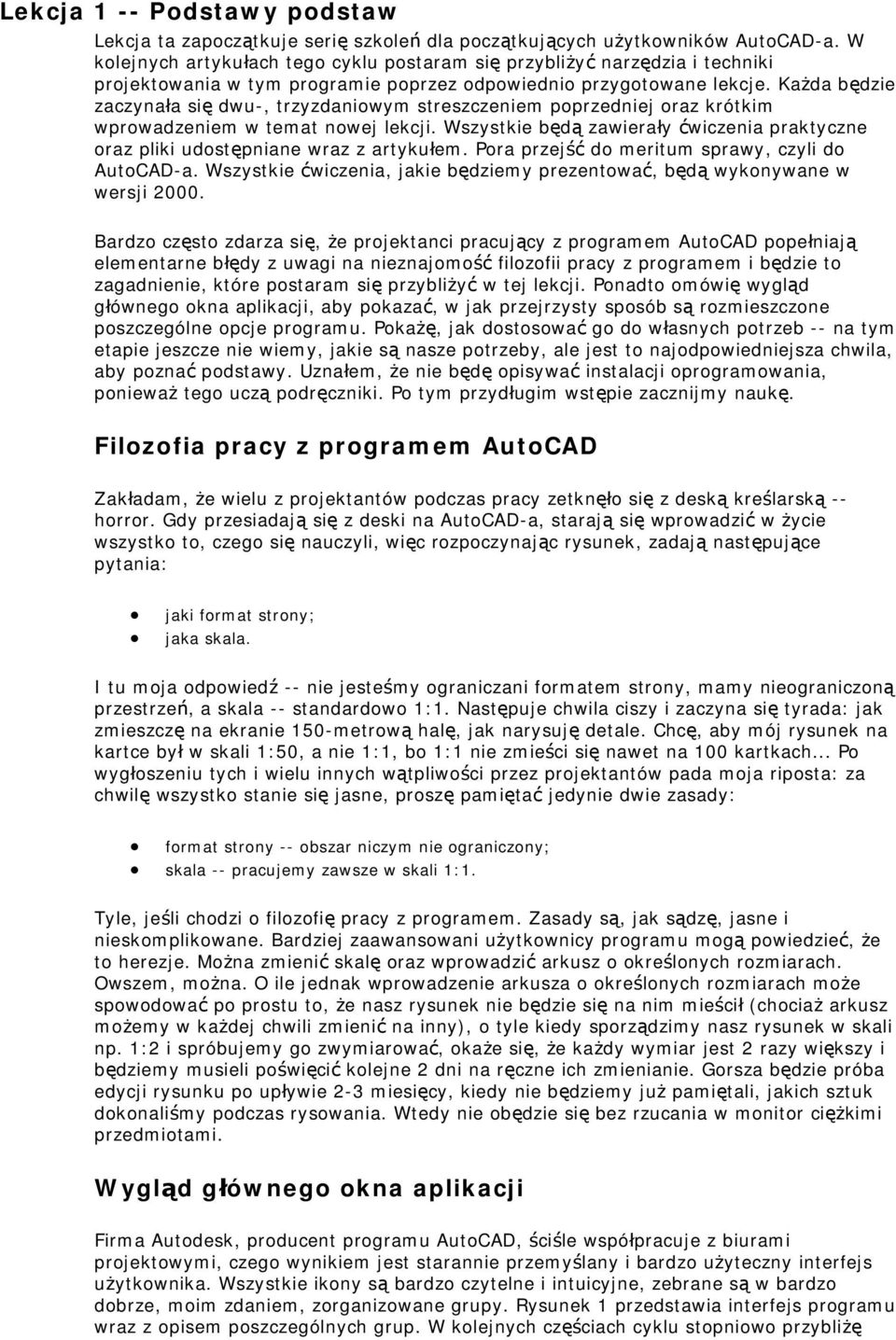 Każda będzie zaczynała się dwu-, trzyzdaniowym streszczeniem poprzedniej oraz krótkim wprowadzeniem w temat nowej lekcji.