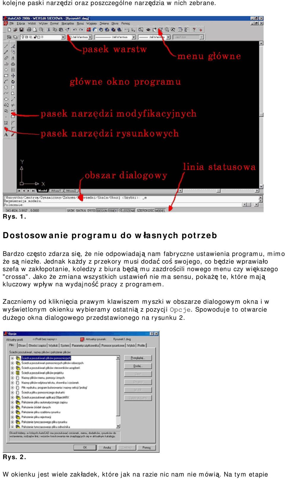 Jednak każdy z przekory musi dodać coś swojego, co będzie wprawiało szefa w zakłopotanie, koledzy z biura będą mu zazdrościli nowego menu czy większego "crossa".
