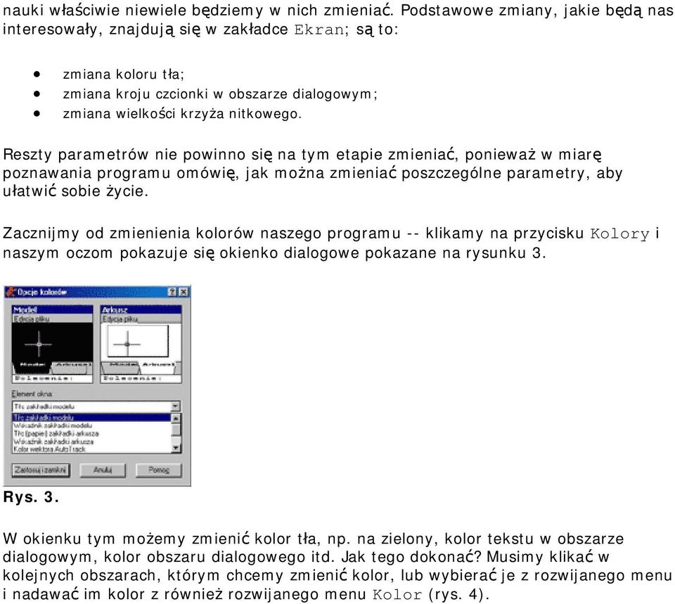 Reszty parametrów nie powinno się na tym etapie zmieniać, ponieważ w miarę poznawania programu omówię, jak można zmieniać poszczególne parametry, aby ułatwić sobie życie.