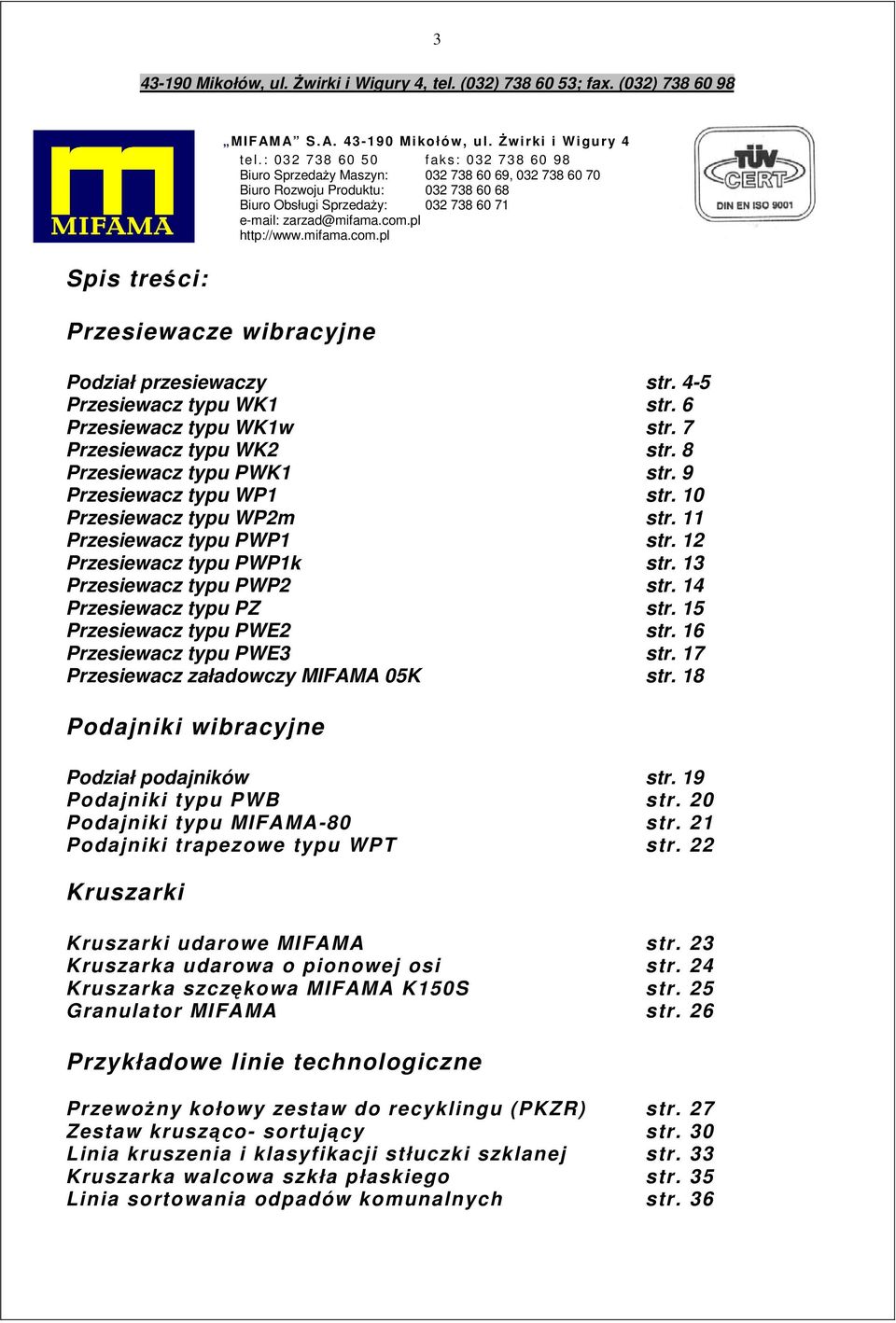 pl http://www.mifama.com.pl Podział przesiewaczy str. 4-5 Przesiewacz typu WK1 str. 6 Przesiewacz typu WK1w str. 7 Przesiewacz typu WK2 str. 8 Przesiewacz typu PWK1 str. 9 Przesiewacz typu WP1 str.