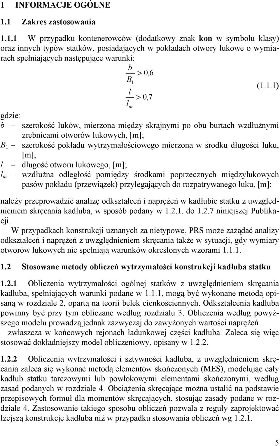 luku, [m]; l długość otworu lukowego, [m]; l m wzdłużna odległość pomiędzy środkami poprzecznych międzylukowych pasów pokładu (przewiązek) przylegających do rozpatrywanego luku, [m]; należy
