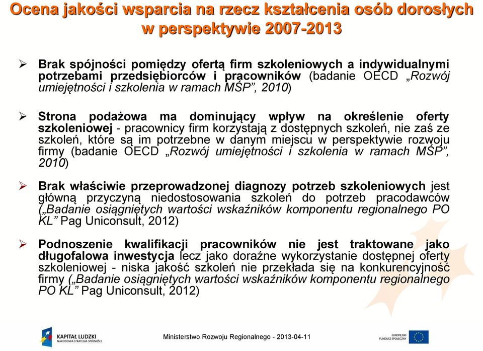 szkoleń, które są im potrzebne w danym miejscu w perspektywie rozwoju firmy (badanie OECD Rozwój umiejętności i szkolenia w ramach MŚP, 2010) Brak właściwie przeprowadzonej diagnozy potrzeb