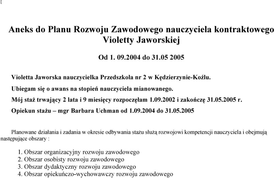 Mój staż trwający 2 lata i 9 miesięcy rozpoczęłam 1.09.2002 i zakończę 31.05.