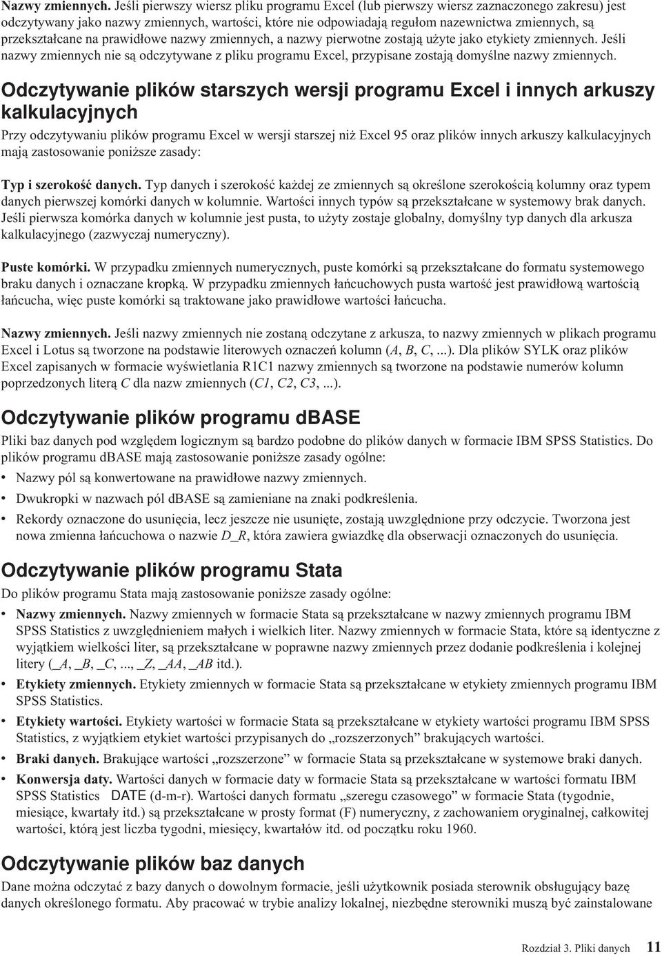 przekształcane na prawidłowe nazwy zmiennych, a nazwy pierwotne zostają użyte jako etykiety zmiennych.