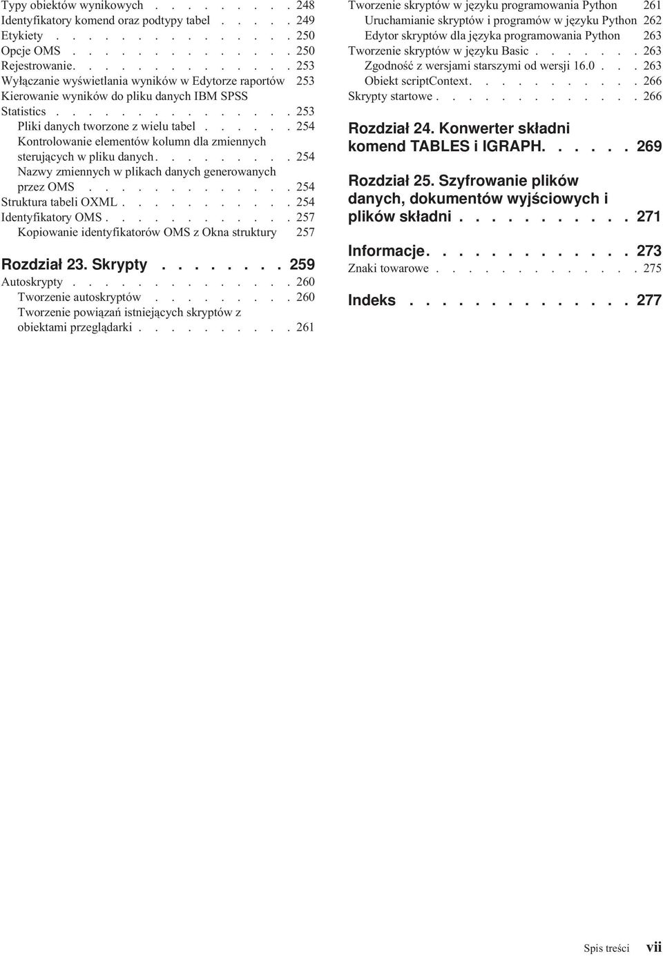 ..... 254 Kontrolowanie elementów kolumn dla zmiennych sterujących w pliku danych......... 254 Nazwy zmiennych w plikach danych generowanych przez OMS............. 254 Struktura tabeli OXML.