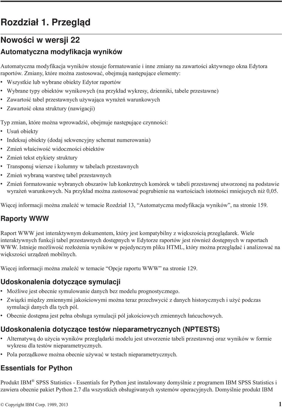 Zawartość tabel przestawnych używająca wyrażeń warunkowych v Zawartość okna struktury (nawigacji) Typ zmian, które można wprowadzić, obejmuje następujące czynności: v Usuń obiekty v Indeksuj obiekty