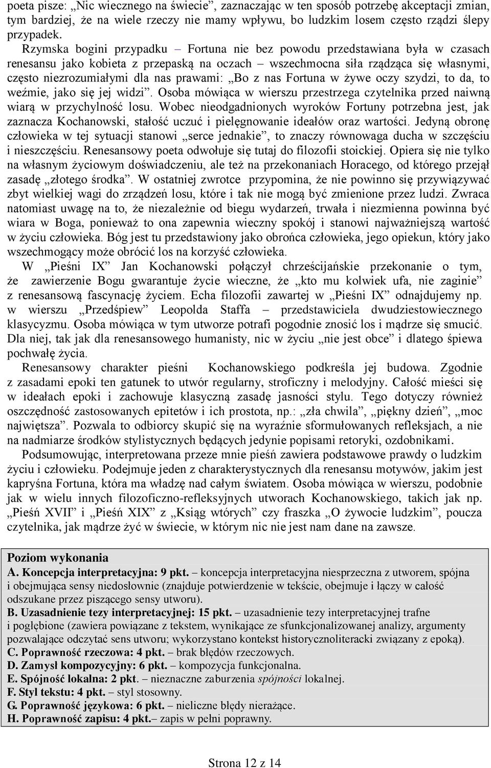 prawami: Bo z nas Fortuna w żywe oczy szydzi, to da, to weźmie, jako się jej widzi. Osoba mówiąca w wierszu przestrzega czytelnika przed naiwną wiarą w przychylność losu.