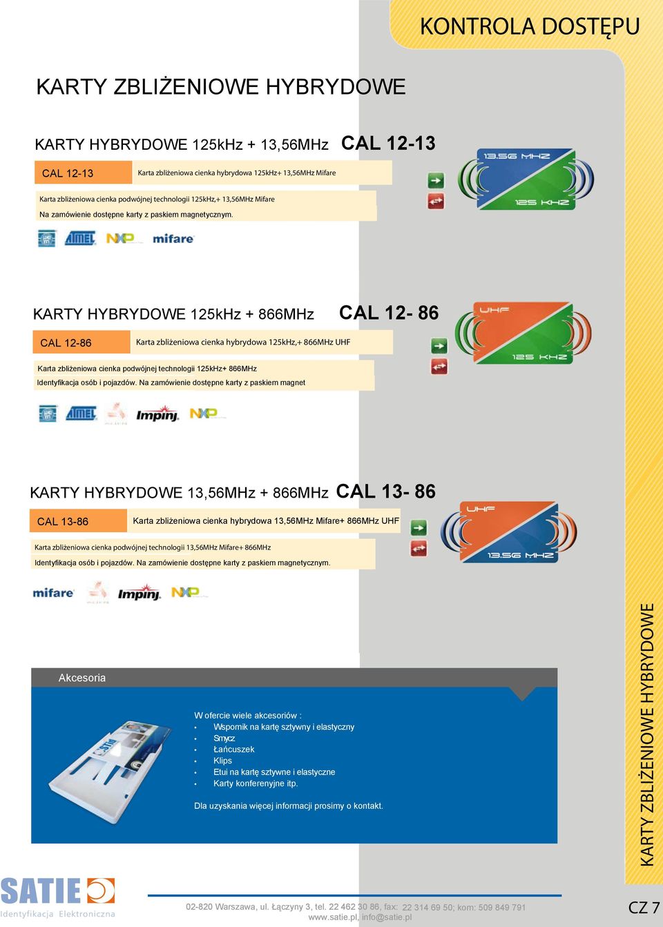 KARTY HYBRYDOWE 125kHz + 866MHz CAL 12-86 CAL 12-86 Karta zbliżeniowa cienka hybrydowa 125kHz,+ 866MHz UHF Karta zbliżeniowa cienka podwójnej technologii 125kHz+ 866MHz Identyfikacja osób i pojazdów.