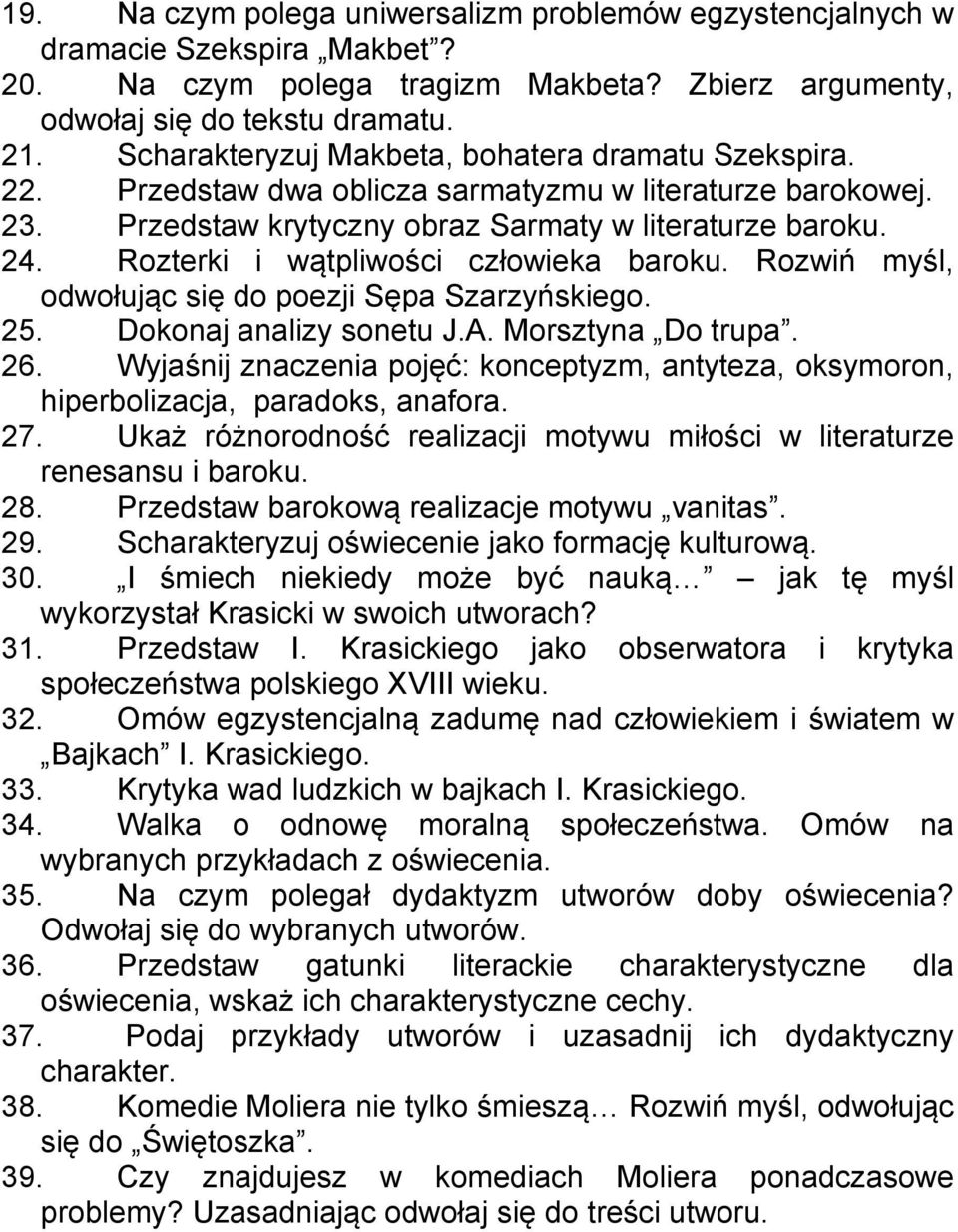 Rozterki i wątpliwości człowieka baroku. Rozwiń myśl, odwołując się do poezji Sępa Szarzyńskiego. 25. Dokonaj analizy sonetu J.A. Morsztyna Do trupa. 26.