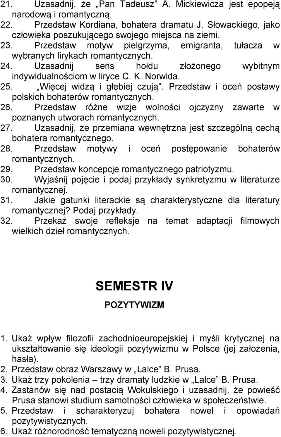 Więcej widzą i głębiej czują. Przedstaw i oceń postawy polskich bohaterów romantycznych. 26. Przedstaw różne wizje wolności ojczyzny zawarte w poznanych utworach romantycznych. 27.