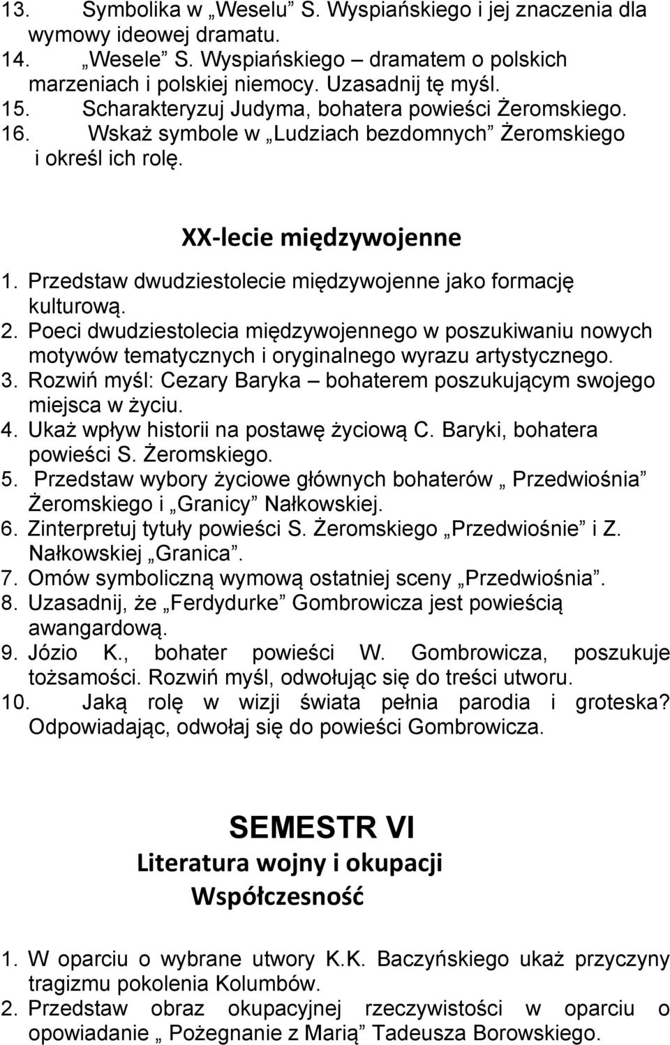 Przedstaw dwudziestolecie międzywojenne jako formację kulturową. 2. Poeci dwudziestolecia międzywojennego w poszukiwaniu nowych motywów tematycznych i oryginalnego wyrazu artystycznego. 3.