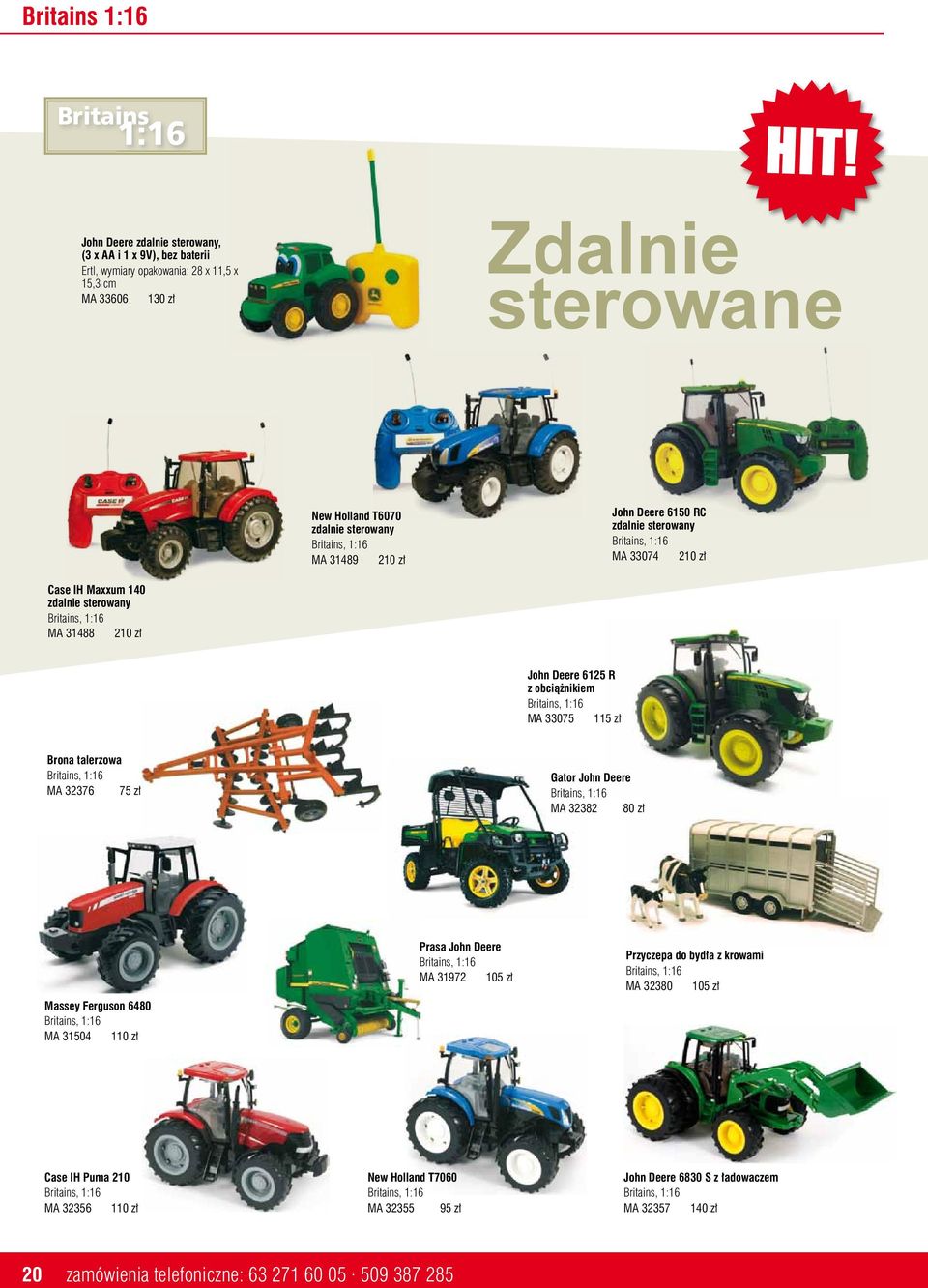 31489 210 zł John Deere 6150 RC zdalnie sterowany Britains, 1:16 MA 33074 210 zł Case IH Maxxum 140 zdalnie sterowany Britains, 1:16 MA 31488 210 zł John Deere 6125 R z obciążnikiem Britains, 1:16 MA