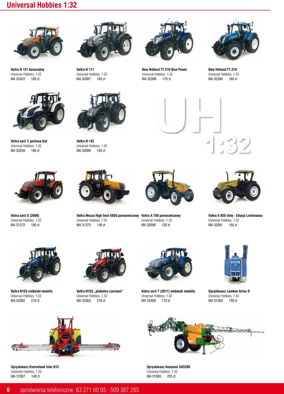 140 zł Valtra A 750 pomarańczowy MA 32090 120 zł Valtra A 850 złoty - Edycja Limitowana MA 32091 150 zł Valtra N103 niebieski metallic MA 33362 210 zł Valtra N103 piekielna czerwień MA 33363