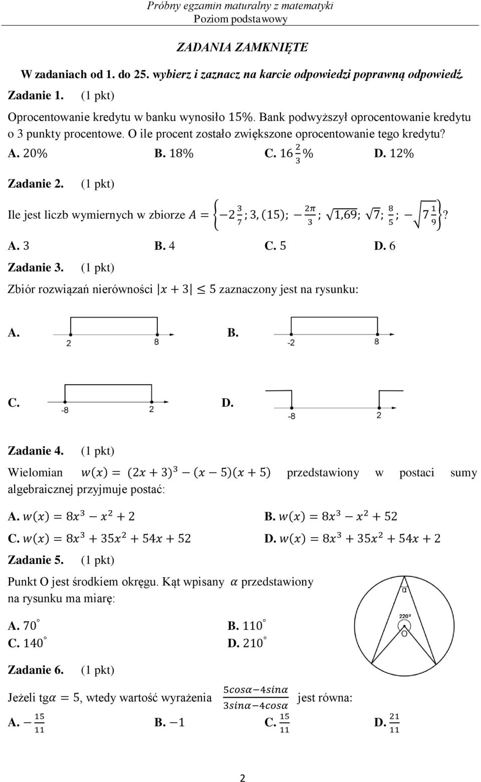 B. 4 C. D. 6 Zadanie 3. (1 pkt) Zbiór rozwiązań nierówności zaznaczony jest na rysunku: A. B. C. D. Zadanie 4.