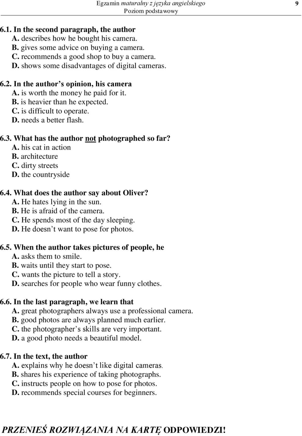 C. is difficult to operate. D. needs a better flash. 6.3. What has the author not photographed so far? A. his cat in action B. architecture C. dirty streets D. the countryside 6.4.