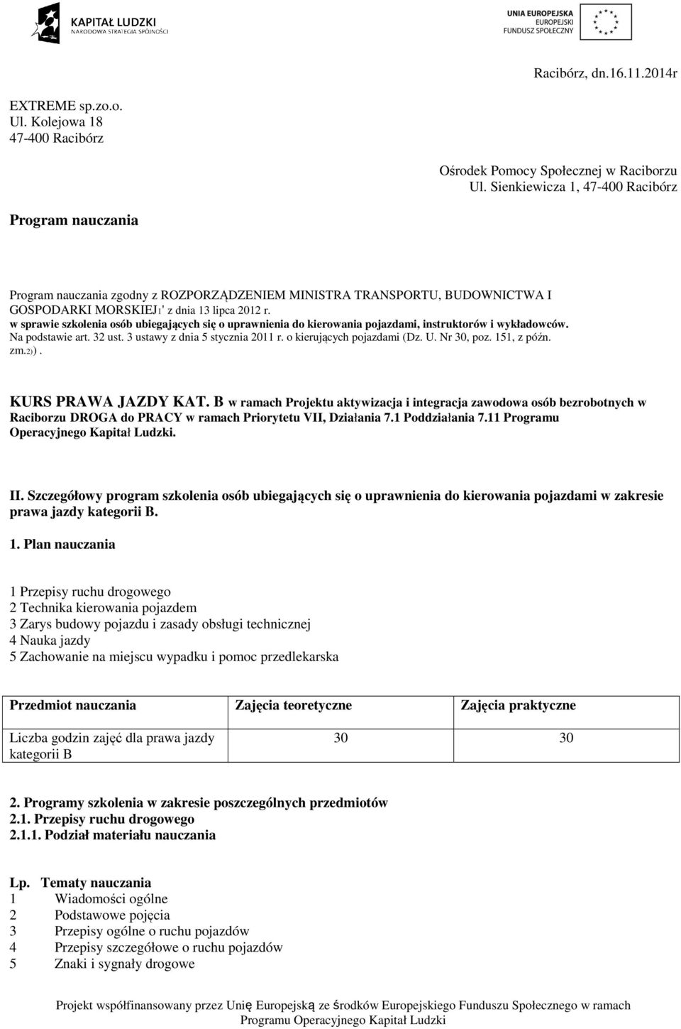 w sprawie szkolenia osób ubiegających się o uprawnienia do kierowania pojazdami, instruktorów i wykładowców. Na podstawie art. 32 ust. 3 ustawy z dnia 5 stycznia 2011 r. o kierujących pojazdami (Dz.