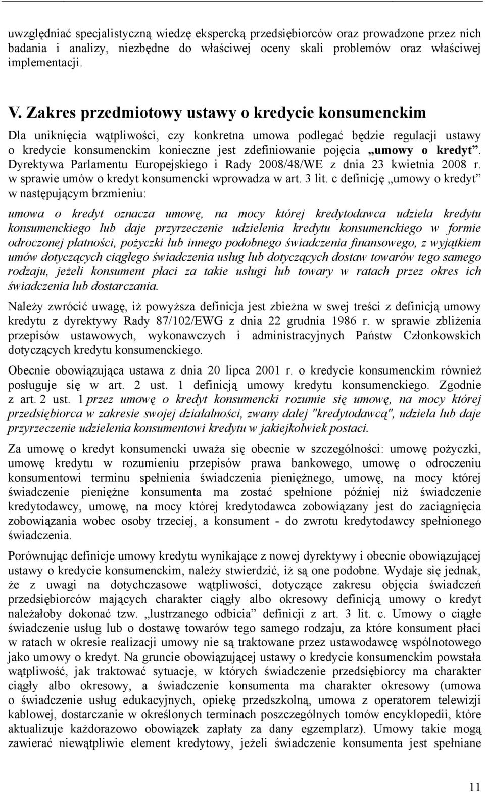 o kredyt. Dyrektywa Parlamentu Europejskiego i Rady 2008/48/WE z dnia 23 kwietnia 2008 r. w sprawie umów o kredyt konsumencki wprowadza w art. 3 lit.