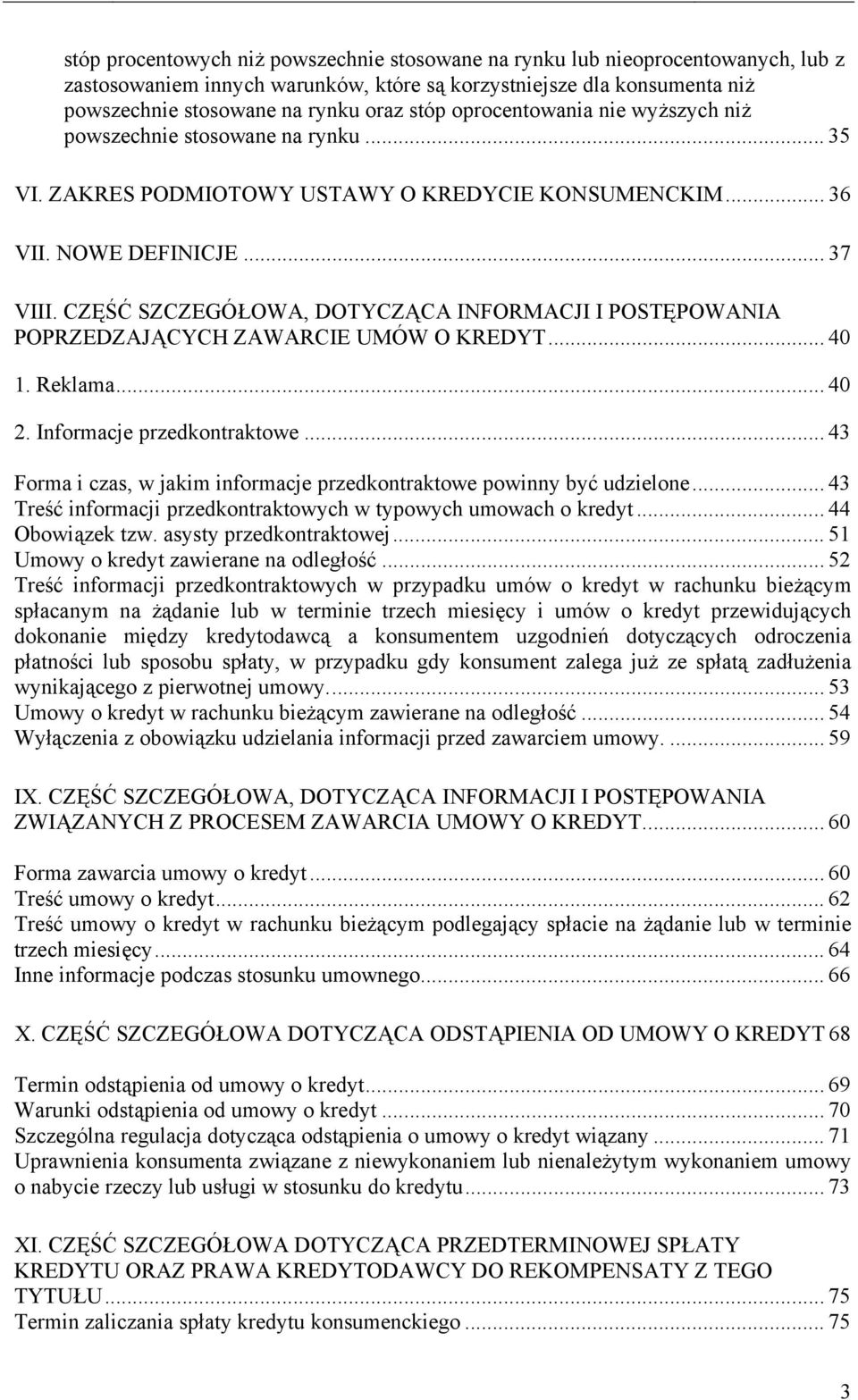 CZĘŚĆ SZCZEGÓŁOWA, DOTYCZĄCA INFORMACJI I POSTĘPOWANIA POPRZEDZAJĄCYCH ZAWARCIE UMÓW O KREDYT... 40 1. Reklama... 40 2. Informacje przedkontraktowe.