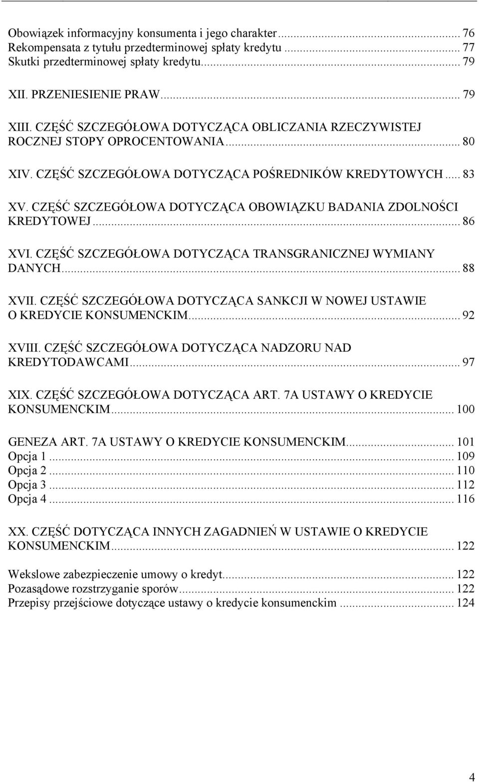 CZĘŚĆ SZCZEGÓŁOWA DOTYCZĄCA OBOWIĄZKU BADANIA ZDOLNOŚCI KREDYTOWEJ... 86 XVI. CZĘŚĆ SZCZEGÓŁOWA DOTYCZĄCA TRANSGRANICZNEJ WYMIANY DANYCH... 88 XVII.