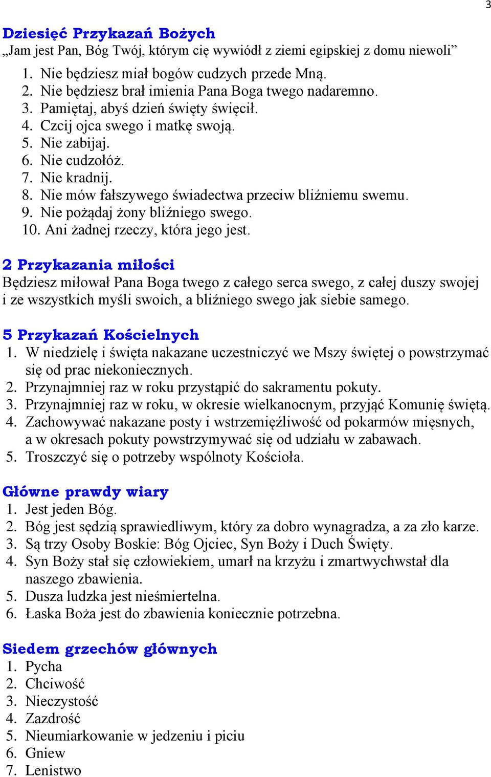 Nie mów fałszywego świadectwa przeciw bliźniemu swemu. 9. Nie pożądaj żony bliźniego swego. 10. Ani żadnej rzeczy, która jego jest.