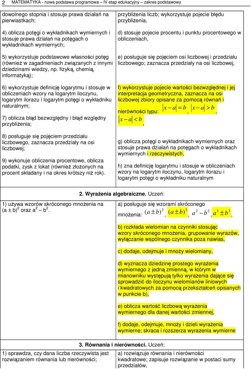 fizyką chemią informatyką); 6) wykorzystuje definicję logarytmu i stosuje w obliczeniach wzory na logarytm iloczynu logarytm ilorazu i logarytm potęgi o wykładniku naturalnym; 7) oblicza błąd