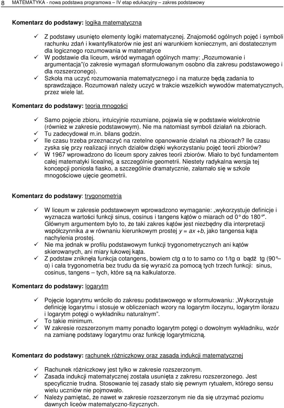 ogólnych mamy: Rozumowanie i argumentacja (o zakresie wymagań sformułowanym osobno dla zakresu podstawowego i dla rozszerzonego).