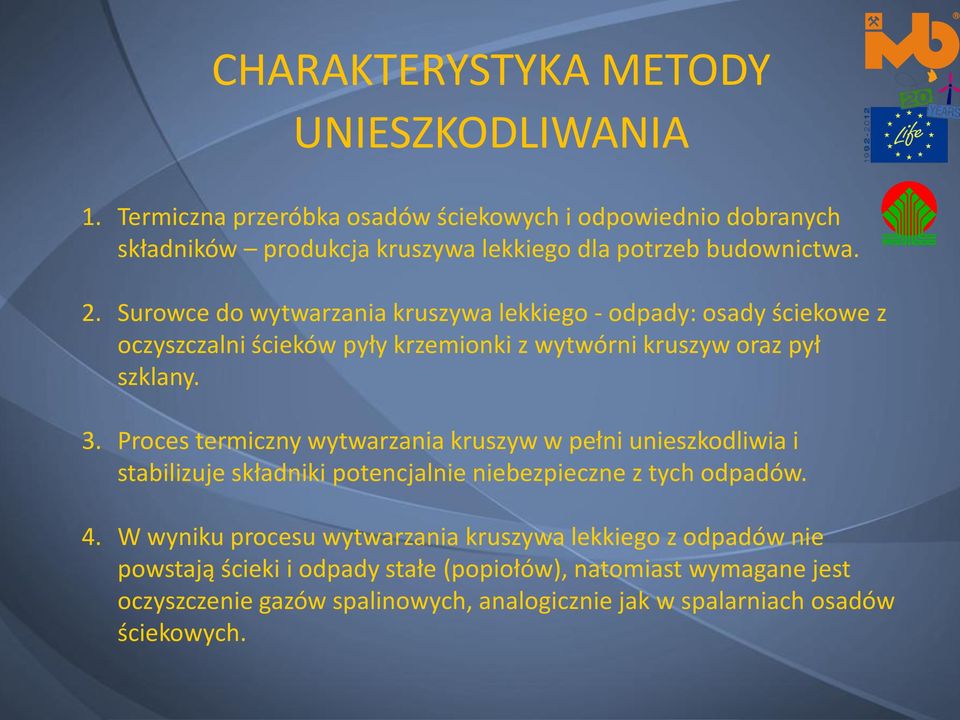 Surowce do wytwarzania kruszywa lekkiego - odpady: osady ściekowe z oczyszczalni ścieków pyły krzemionki z wytwórni kruszyw oraz pył szklany. 3.