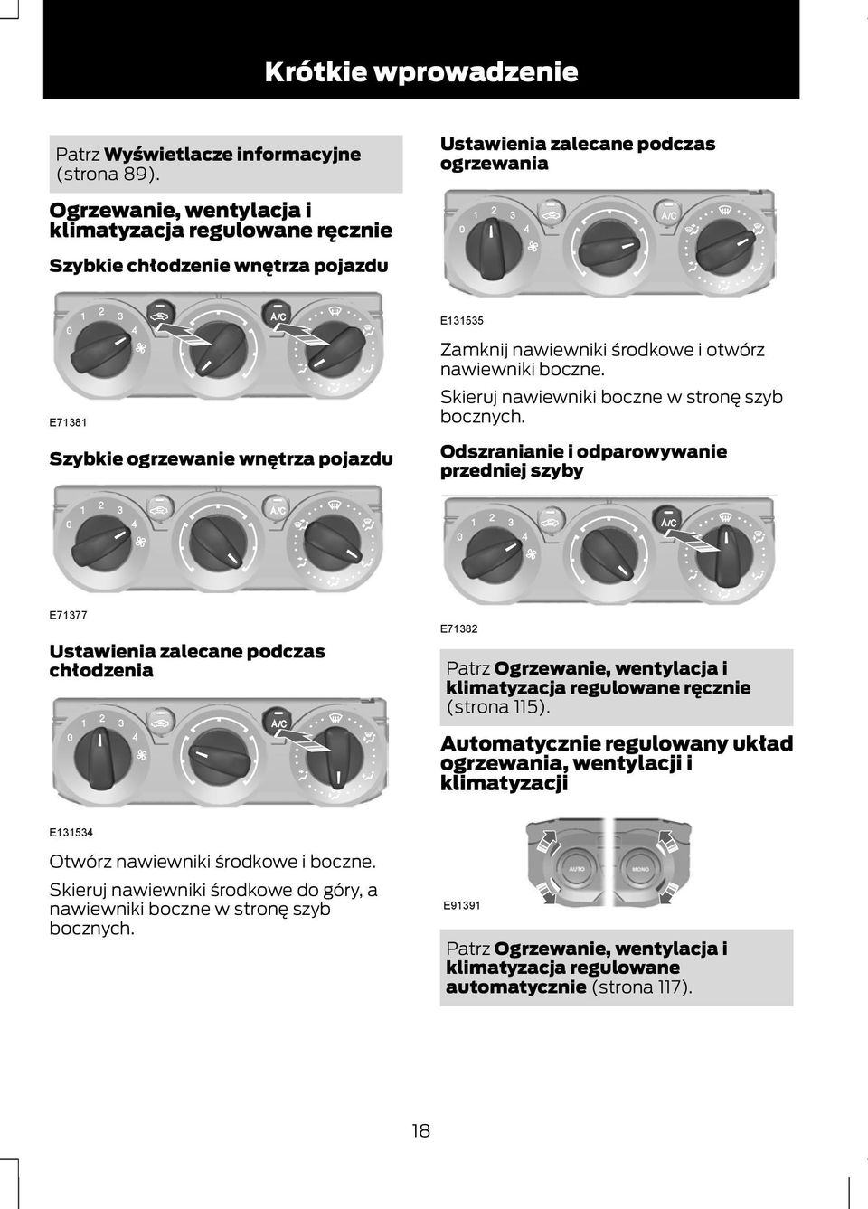 środkowe i otwórz nawiewniki boczne. Skieruj nawiewniki boczne w stronę szyb bocznych.