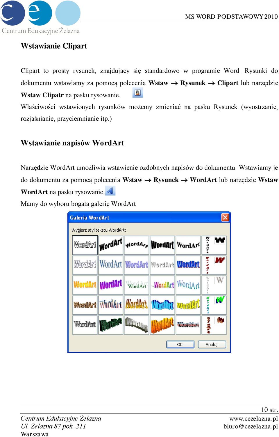 Właściwości wstawionych rysunków możemy zmieniać na pasku Rysunek (wyostrzanie, rozjaśnianie, przyciemnianie itp.